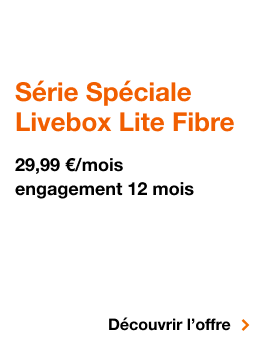 Série Spéciale Livebox Lite Fibre, Série Spéciale Livebox Lite Fibre, 29,99€ par mois, engagement 12 mois, découvrir l'offre
