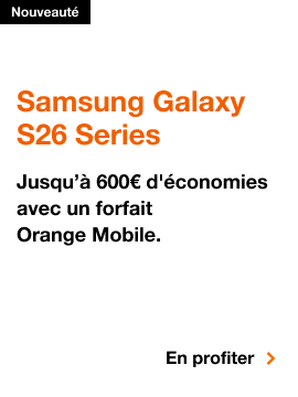 Samsung Galaxy S26 Series, Nouveauté. Samsung Galaxy S26 Series. Jusqu'à 600€ d'économies avec un forfait Orange Mobile. En profiter