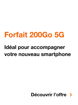 Forfait 200Go 5G, idéal pour accompagner votre nouveau smartphone. Découvrir l'offre
