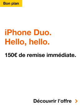 Téléphones, Bon plan iPhone Duo. Hello, hello. 150 euros de remise immédiate. Cliquez pour décourvrir l'offre.