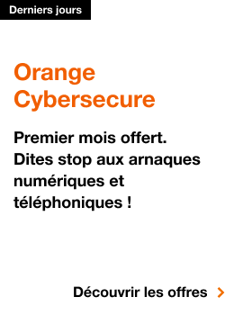 Orange Cybersecure., Derniers jours, Orange Cybersecure. Premier mois offert,  dites stop aux arnaques numériques et téléphoniques, Découvrir l'offre